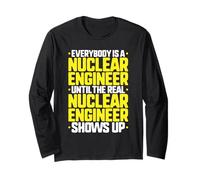Everybody is A Nuclear Engineer Long Sleeve T-Shirt