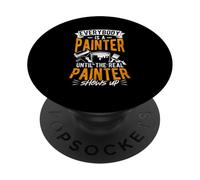 EVERYBODY IS A PAINTER UNTIL THE REAL PAINTER SHOWS UP PopSockets Adhesive PopGrip