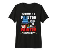 Everybody is A Painter Until The Real Painter Shows up Premium T-Shirt
