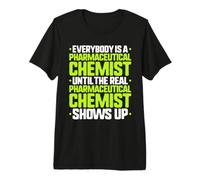 Everybody is A Pharmaceutical Chemist Premium T-Shirt