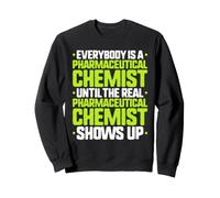 Everybody Is A Pharmaceutical Chemist Sweatshirt