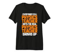 Everybody is A Physics Teacher Premium T-Shirt