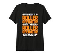 Everybody is A Roller Operator Premium T-Shirt