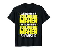 Everybody is A Tool and Die Maker T-Shirt