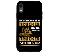 Everybody Is A Trucker Until The Real Trucker Case for iPhone XR