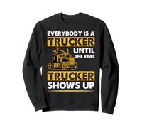 Everybody Is A Trucker Until The Real Trucker Sweatshirt