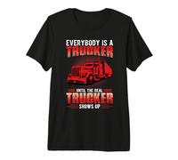 Everybody is A Trucker Until The Real Trucker Truck Driver Premium T-Shirt