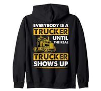 Everybody Is A Trucker Until The Real Trucker Zip Hoodie