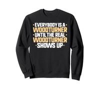 Everybody Is A Woodturner Sweatshirt