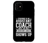 Everybody Is An Assistant Coach Until The Real One Case for iPhone 11