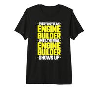 Everybody is an Engine Builder Premium T-Shirt