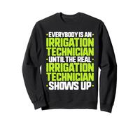 Everybody Is An Irrigation Technician Sweatshirt