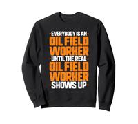 Everybody Is An Oil Field Worker Sweatshirt