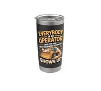 Everybody is an Operator Until the Real Heavy Equipment Stainless Steel Insulated Tumbler