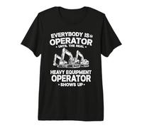 Everybody is an Operator Until The Real Operator Design Premium T-Shirt
