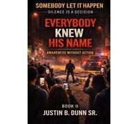 EVERYBODY KNEW HIS NAME: Awareness Without Action (SOMEBODY LET IT HAPPEN Silence Is a Decision)