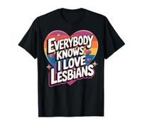 Everybody Knows I Love Lesbians LGBTQ Lesbian Couple Wife T-Shirt