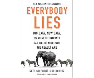 Everybody Lies: Big Data, New Data, and What the Internet Can Tell Us about Who We Really Are