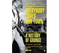 Everybody Loves Our Town : A History of Grunge