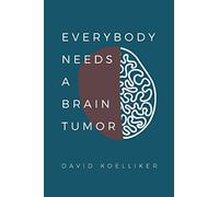 Everybody Needs a Brain Tumor