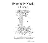 Everybody Needs a Friend: How to make friends and maintain positive relationships as a 21st century adult