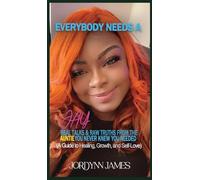 Everybody Needs a JAY: Real Talk & Raw Truths From the Auntie You Never Knew You Needed