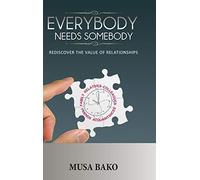 Everybody Needs Somebody: Rediscover the Value of Relationships