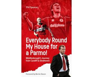 Everybody Round My House for a Parmo!: Middlesbrough's Journey from Cardiff to Eindhoven