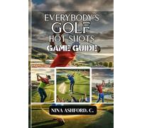 Everybody’s Golf: Hot Shots Game Guide: Step-by-Step Strategies for Beginners and Pros Alike
