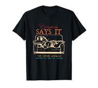 Everybody Says It But Nobody Actually Wants to See Me Later T-Shirt