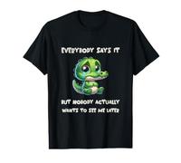 Everybody says it but Nobody Actually Wants to See me Later Value Graphic T-Shirt