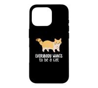 Everybody Want to Be A Cat Funny Pet Cat Lover Case for iPhone 16 Pro