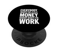 Everybody Wants The Money Nobody Wants The Work Quote PopSockets Adhesive PopGrip