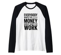 Everybody Wants The Money Nobody Wants The Work Quote Raglan Baseball Tee