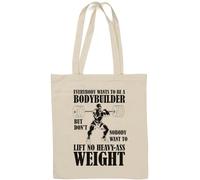 Everybody Wants to Be A Bodybuilder But Don't Nobody Want to Lift No Heavy Ass Weight Natural Cotton Tote Bag White
