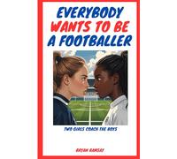 Everybody Wants To Be A Footballer: Young Adults Coming of Age Novel