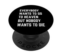 Everybody Wants To Go To Heaven But Nobody Wants To Die PopSockets Adhesive PopGrip