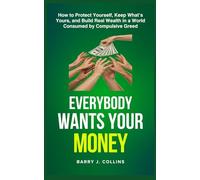 Everybody Wants Your Money: How to Protect Yourself, Keep What’s Yours, and Build Real Wealth in a World Consumed by Compulsive Greed