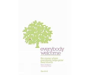Everybody Welcome: The DVD: The Course Where Everybody Helps Grow Their Church