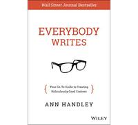 Everybody Writes: Your Go-to Guide to Creating Ridiculously Good Content