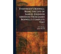 Everybody's Boswell: Being the Life of Samuel Johnson Abridged From James Boswell's Complete Text