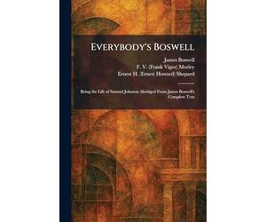 Everybody's Boswell: Being the Life of Samuel Johnson Abridged From James Boswell's Complete Text