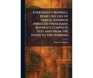 Everybody's Boswell: Being the Life of Samuel Johnson Abridged From James Boswell's Complete Text and From the Tours to the Hebrides