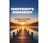 EVERYBODY'S EMERGENCY: The Hidden Cost Of Being The Strong One