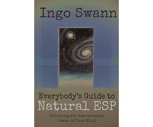 Everybody's Guide to Natural ESP: Unlocking the Extrasensory Power of Your Mind