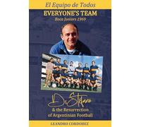 Everybody's Team - Boca Juniors 1969: Di Stefano and the Resurrection of Argentinian Football: Di Stefano & the Resurgence of Argentinian Football