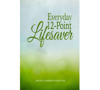 Everyday 12-Point Lifesaver: Release yourself from littleness and suffering through spirituality and self-help