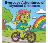 Everyday Adventures of Mystical Creatures: A Whimsical Coloring Book for Kids