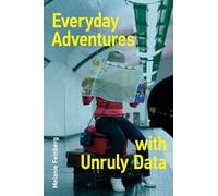 Everyday Adventures with Unruly Data