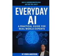 Everyday AI: A Practical Guide For Real-World Experts